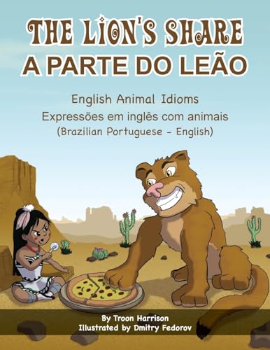The Lion's Share - English Animal Idioms (Brazilian Portuguese-English): A PARTE DO LEÃO (Language Lizard Bilingual Idioms) von Language Lizard, LLC