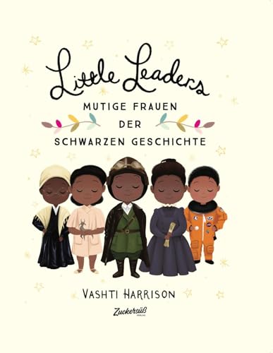 Little Leaders: Starke Frauen der Schwarzen Geschichte. Inspirierende Persönlichkeiten, die die Welt veränderten. Kinderbuch ab 6 Jahren, entstanden aus einem Projekt zum Black History Month von Zuckersüß Verlag