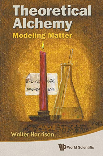Theoretical Alchemy: Modeling Matter Theoretical Alchemy: Modeling Matter von World Scientific Publishing Company
