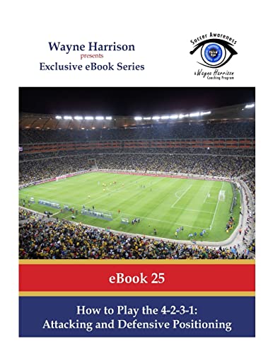 How to Play the 4-2-3-1: Attacking and Defensive Positioning (Soccer Awareness, Band 25) von CREATESPACE