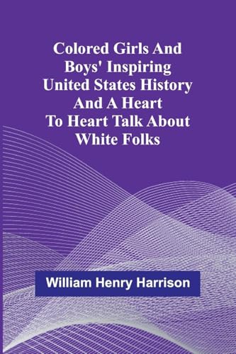 Colored Girls And Boys' Inspiring United States History And A Heart To Heart Talk About White Folks von Alpha Editions