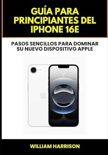 Guía para principiantes del iPhone 16e: Pasos sencillos para dominar su nuevo dispositivo Apple von Independently published