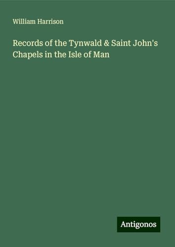 Records of the Tynwald & Saint John's Chapels in the Isle of Man von Antigonos Verlag
