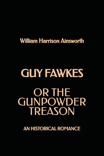 Guy Fawkes; or the Gunpowder Treason: An Historical Romance von Independently published