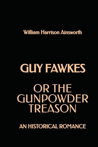 Guy Fawkes; or the Gunpowder Treason: An Historical Romance von Independently published