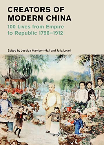 Creators of Modern China: 100 Lives from Empire to Republic 1796-1912 (British Museum) von Thames & Hudson