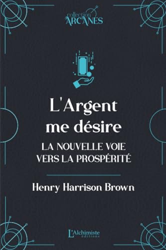 L'argent me désire (La Loi d'Attraction): La nouvelle voie vers la prospérité von Les éditions L'Alchimiste