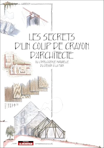 Les secrets d'un coup de crayon d'architecte: ou l'intelligence naturelle du dessin à la main von MONITEUR