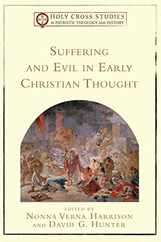 Suffering and Evil in Early Christian Thought (Holy Cross Studies in Patristic Theology and History)