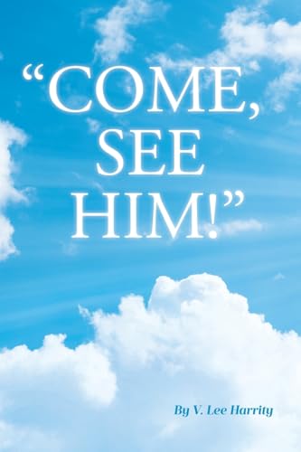 "COME, SEE HIM!" von Covenant Books