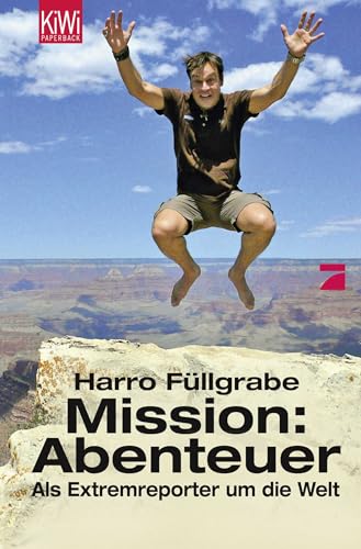 Mission: Abenteuer: Als Extremreporter um die Welt von KiWi-Taschenbuch