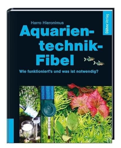 Aquarientechnik-Fibel: Wie funktioniert's, was ist notwendig?