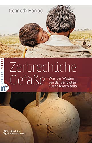 Zerbrechliche Gefäße: Was der Westen von der verfolgten Kirche lernen sollte von Neufeld Verlag