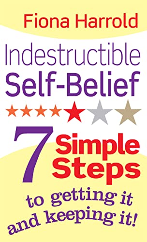 Indestructible Self-Belief: 7 simple steps to getting it and keeping it von LITTLE, BROWN