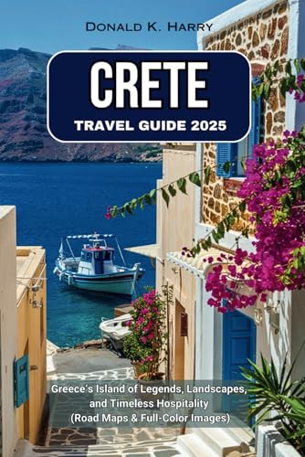 CRETE TRAVEL GUIDE 2025: Greece’s Island of Legends, Landscapes, and Timeless Hospitality (Road Maps & Full-Color Images) von Independently published