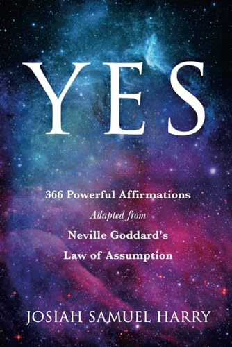 YES: 366 Powerful Affirmations Adapted from Neville Goddard's Law of Assumption von Independently published