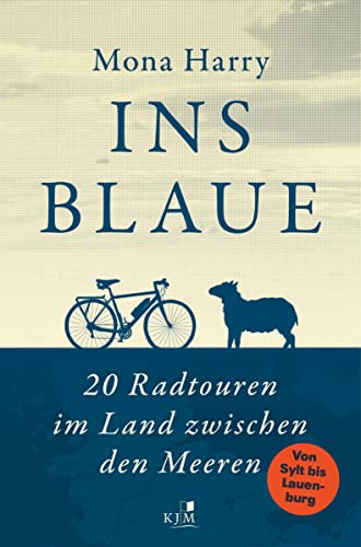 Ins Blaue: 20 Radtouren im Land zwischen den Meeren. Von Sylt bis Lauenburg von KJM Buchverlag