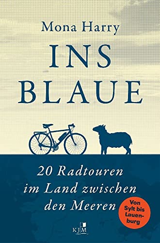 Ins Blaue: 20 Radtouren im Land zwischen den Meeren. Von Sylt bis Lauenburg von KJM Buchverlag