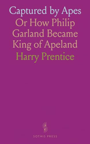 Captured by Apes: Or How Philip Garland Became King of Apeland von Sothis Press