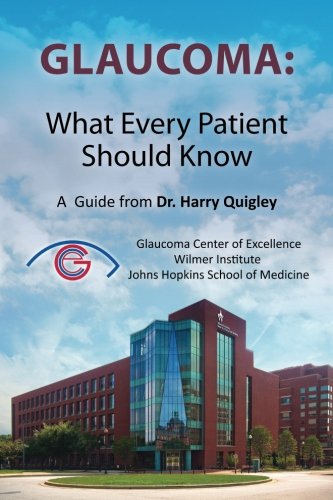 Glaucoma: What Every Patient Should Know: A  Guide from Dr. Harry Quigley von CreateSpace Independent Publishing Platform