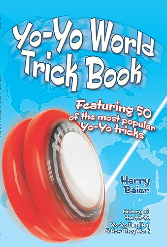 Yo-Yo World Trick Book: Featuring 50 of the Most Popular Yo-Yo Tricks, History of the Yo-Yo, Yo-Yo Families and How They Work