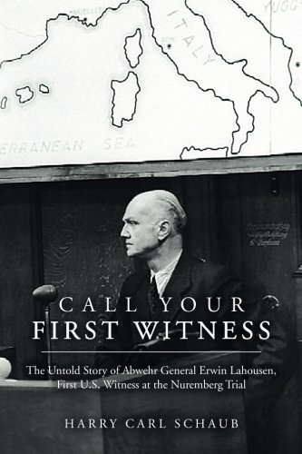 Call Your First Witness: The Untold Story of Abwehr General Erwin Lahousen, First U.S. Witness at the Nuremberg Trial von CreateSpace Independent Publishing Platform