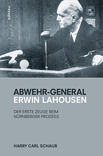 Abwehr-General Erwin Lahousen: Der erste Zeuge beim Nürnberger Prozess von Böhlau Verlag Wien