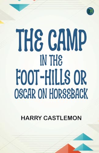The Camp in the Foot-Hills or, Oscar on Horseback von Zinc Read