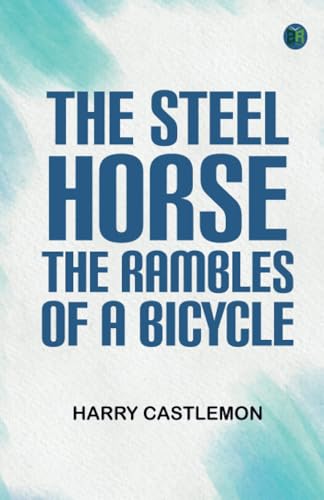 The Steel Horse: The Rambles of a Bicycle von Zinc Read