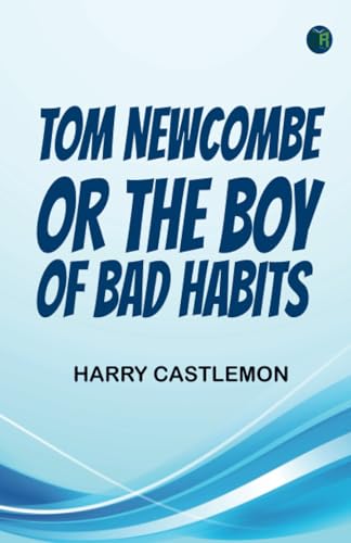Tom Newcombe Or, the Boy of Bad Habits von Zinc Read