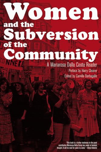 Women and the Subversion of the Community: A Mariarosa Dalla Costa Reader von PM Press