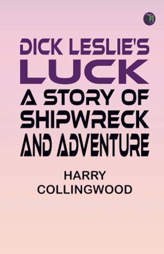 Dick Leslie's Luck: A Story of Shipwreck and Adventure von Zinc Read