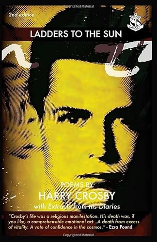 Ladders to the Sun: Poems of Harry Crosby with Extracts from His Diaries: Poems by Harry Crosby with Extracts from His Diaries von Soul Bay Press