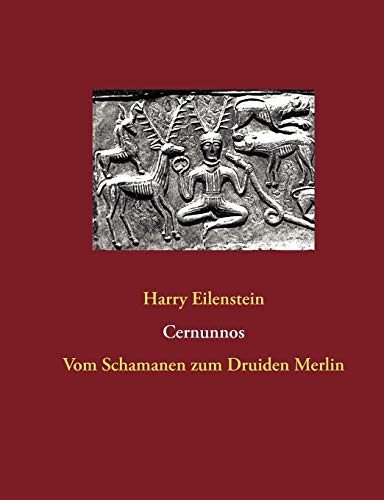 Cernunnos: Vom Schamanen zum Druiden Merlin von Books on Demand GmbH