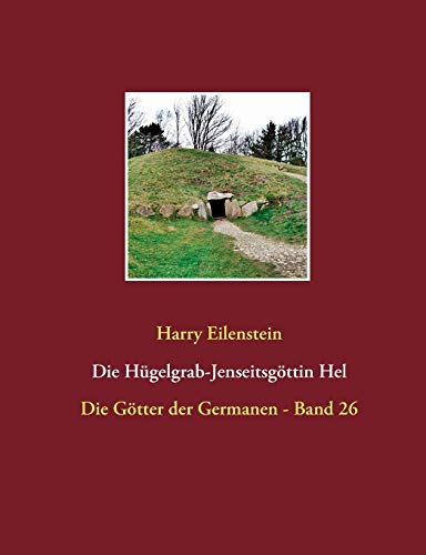 Die Hügelgrab-Jenseitsgöttin Hel: Die Götter der Germanen - Band 26