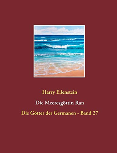 Die Meeresgöttin Ran: Die Götter der Germanen - Band 27 von Books on Demand