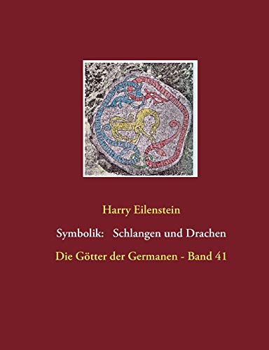 Die Symbolik der Schlangen und Drachen: Die Götter der Germanen - Band 41 von Books on Demand