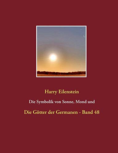 Die Symbolik von Sonne, Mond und Sternen: Die Götter der Germanen - Band 48 von Books on Demand