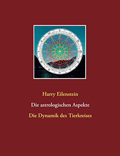Die astrologischen Aspekte: Die Dynamik des Tierkreises Die astrologischen Aspekte: Die Dynamik des Tierkreises von Books on Demand
