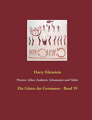Priester, Seher, Zauberer, Schamanen und Heiler: Die Götter der Germanen - Band 59