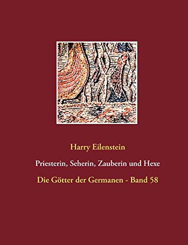 Priesterin, Seherin, Zauberin und Hexe: Die Götter der Germanen - Band 58