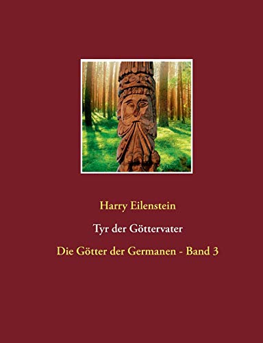 Tyr der Göttervater: Die Götter der Germanen - Band 3