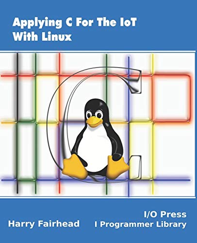 Applying C For The IoT With Linux von I/O Press