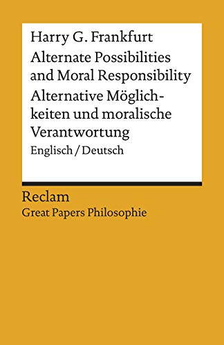 Alternate Possibilities and Moral Responsibility / Alternative Möglichkeiten und moralische Verantwortung. Englisch/Deutsch. [Great Papers ... Harry G. (Reclams Universal-Bibliothek) von Reclam Philipp Jun.