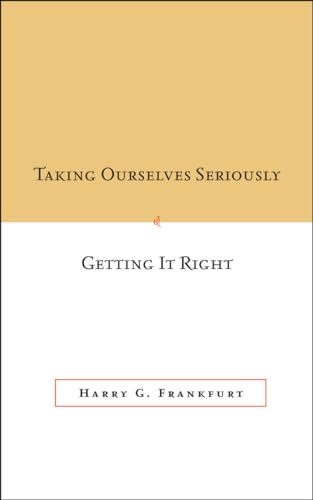 Taking Ourselves Seriously and Getting It Right: Harry G. Frankfurt von Stanford University Press