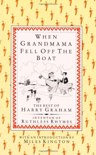 When Grandmama Fell Off the Boat: The Best of Harry Graham When Grandmama Fell Off the Boat: The Best of Harry Graham von Sheldrake Press