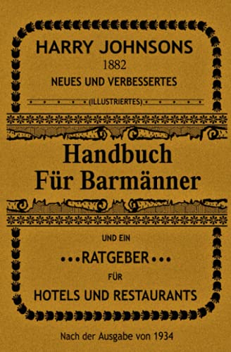 Handbuch für Barmänner: Und ein Ratgeber für Hotels und Restaurants (Cocktails, Bar- und Getränkekunde, Mixologie)