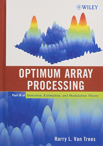 Optimum Array Processing: Part IV of Detection, Estimation, and Modulation Theory