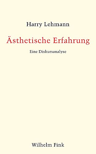 Ästhetische Erfahrung: Eine Diskursanalyse von Fink Wilhelm GmbH + Co.KG