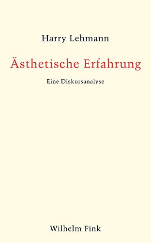 Ästhetische Erfahrung: Eine Diskursanalyse von Fink Wilhelm GmbH + Co.KG